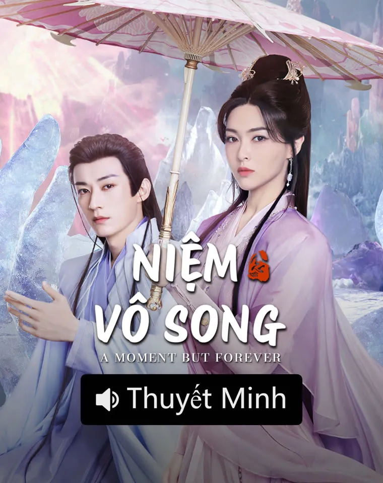 Phim 【Thuyết Minh】Niệm Vô Song - A Moment But Forever (2025)